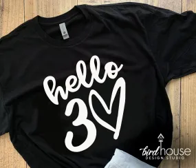 Hello 30 Shirt, Any Age, Cute Birthday Tee with Heart, Any Age, Any Color, Customize Matte or Glitter, Matching Group Shirts, 40, 50, 60, 25