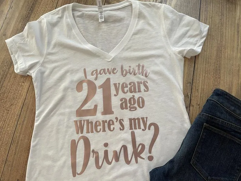 I gave Birth 21 years ago Where's my drink Shirt, Cute Birthday Tee Any Age, 21st Birthday Party