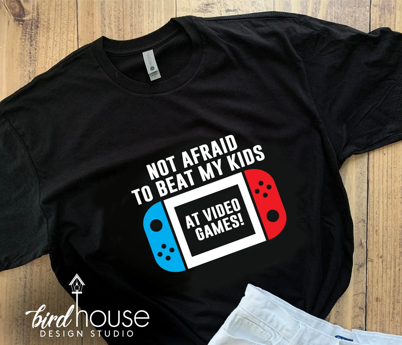 Not Afraid to Beat my kids at Video Games Shirt - Color